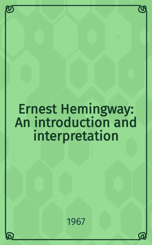 Ernest Hemingway : An introduction and interpretation