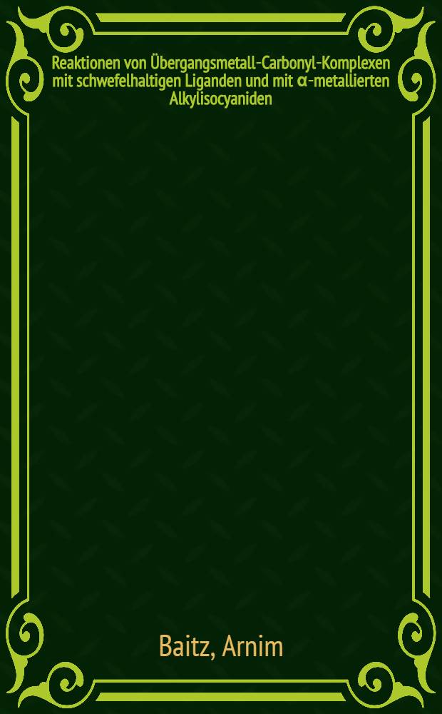 Reaktionen von Übergangsmetall-Carbonyl-Komplexen mit schwefelhaltigen Liganden und mit α-metallierten Alkylisocyaniden : Inaug.-Diss. ... der Math.-naturwiss. Fak. der Univ. zu Köln