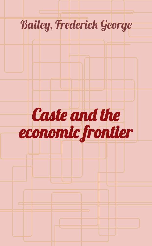 Caste and the economic frontier : A village in highland Orissa