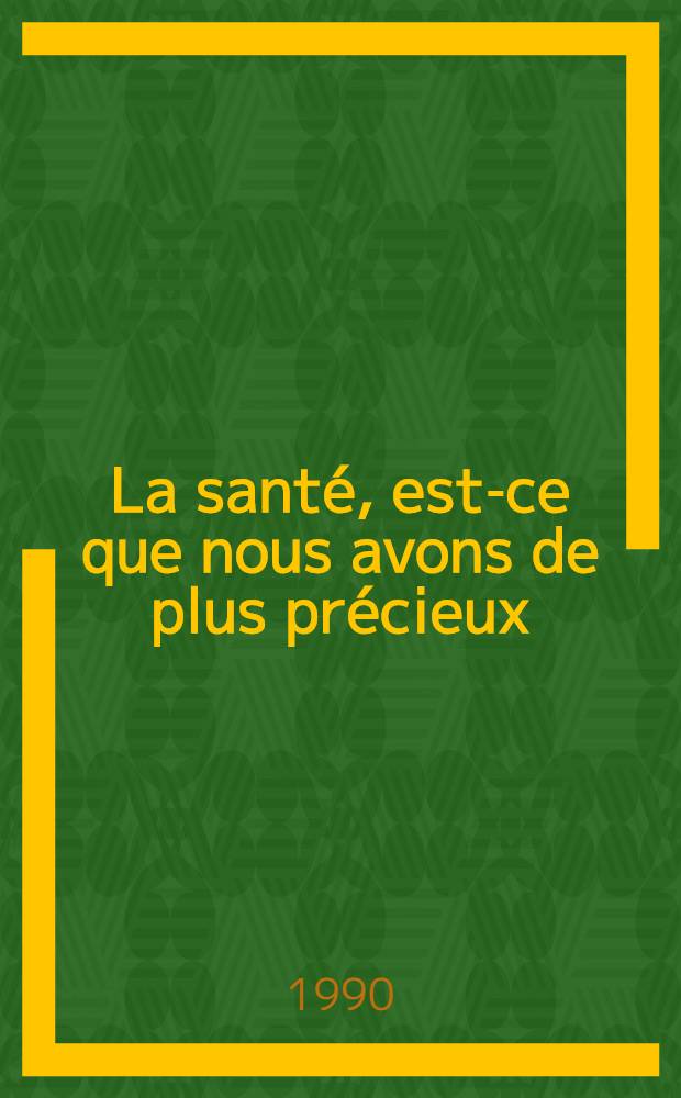 La santé, est-ce que nous avons de plus précieux