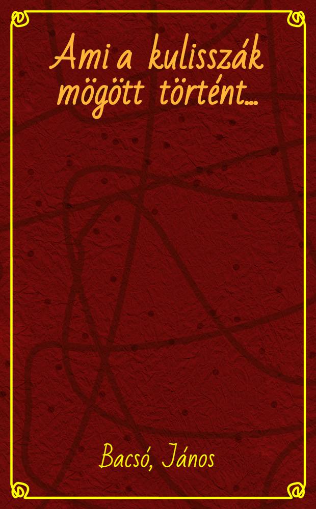 Ami a kulisszák mögött történt ...