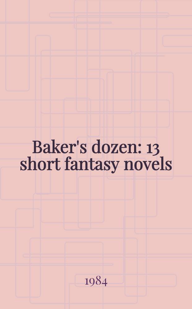 Baker's dozen : 13 short fantasy novels