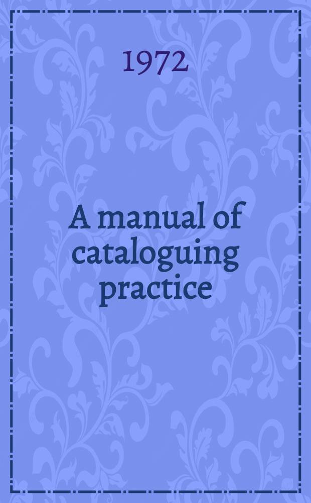A manual of cataloguing practice