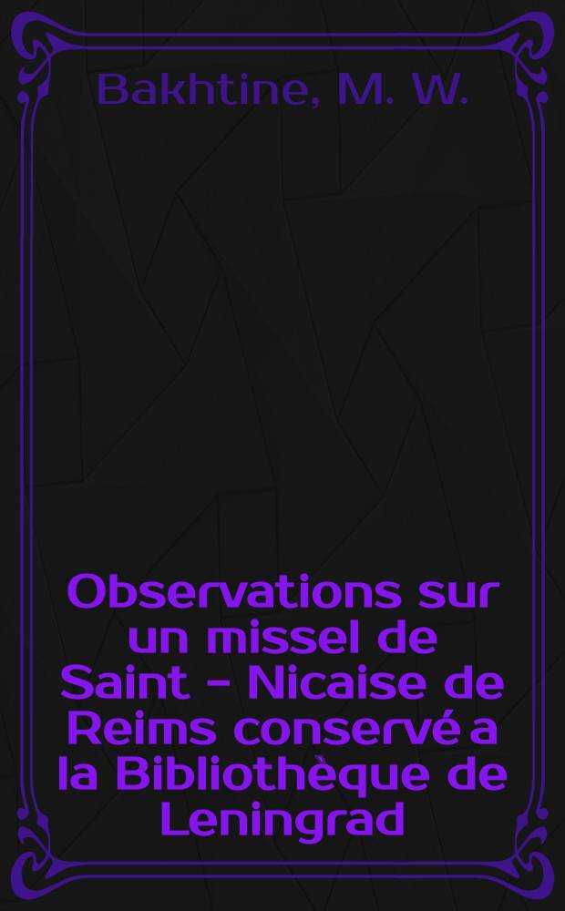 Observations sur un missel de Saint - Nicaise de Reims conserv&eacute; a la Biblioth&egrave;que de Leningrad