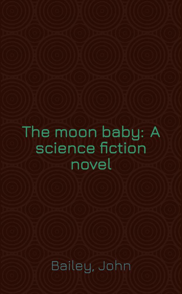 The moon baby : A science fiction novel