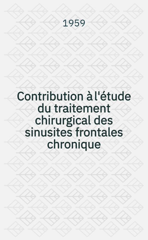 Contribution à l'étude du traitement chirurgical des sinusites frontales chronique : Thèse pour le doctorat en méd. (diplôme d'État)