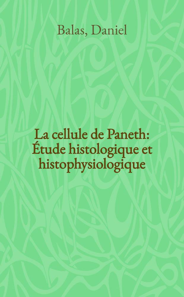 La cellule de Paneth : Étude histologique et histophysiologique : Thèse ..