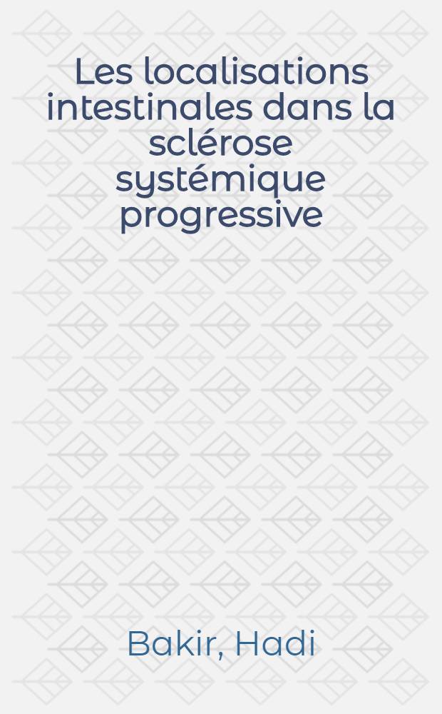Les localisations intestinales dans la sclérose systémique progressive (sclérodermie) : À propos de deux cas : Revue de la littérature : Thèse ..