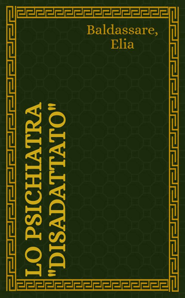 Lo psichiatra "disadattato" : Testimonianze e denunce di uno psichiatra