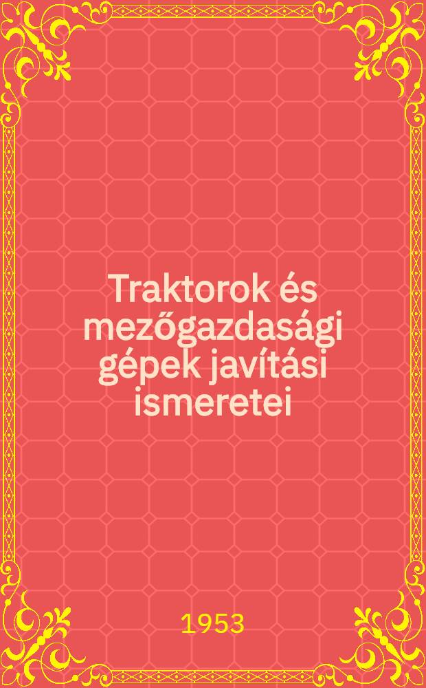 Traktorok és mezőgazdasági gépek javítási ismeretei