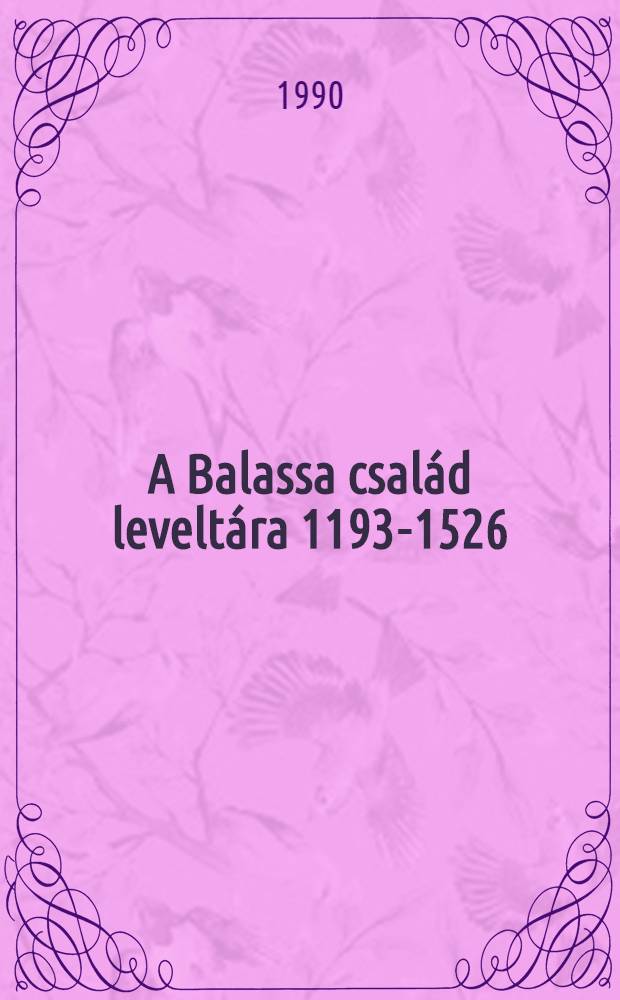 A Balassa család leveltára 1193-1526 : Fekete Nagy Antal