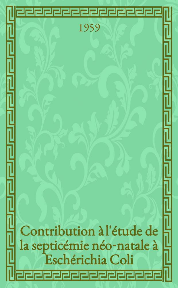 Contribution à l'étude de la septicémie néo-natale à Eschérichia Coli