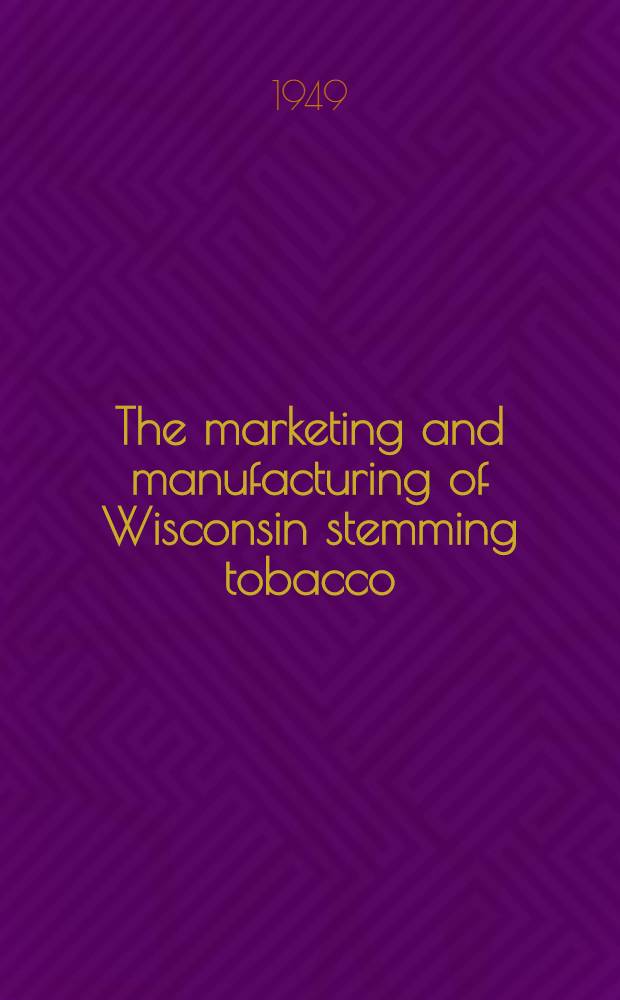 The marketing and manufacturing of Wisconsin stemming tobacco