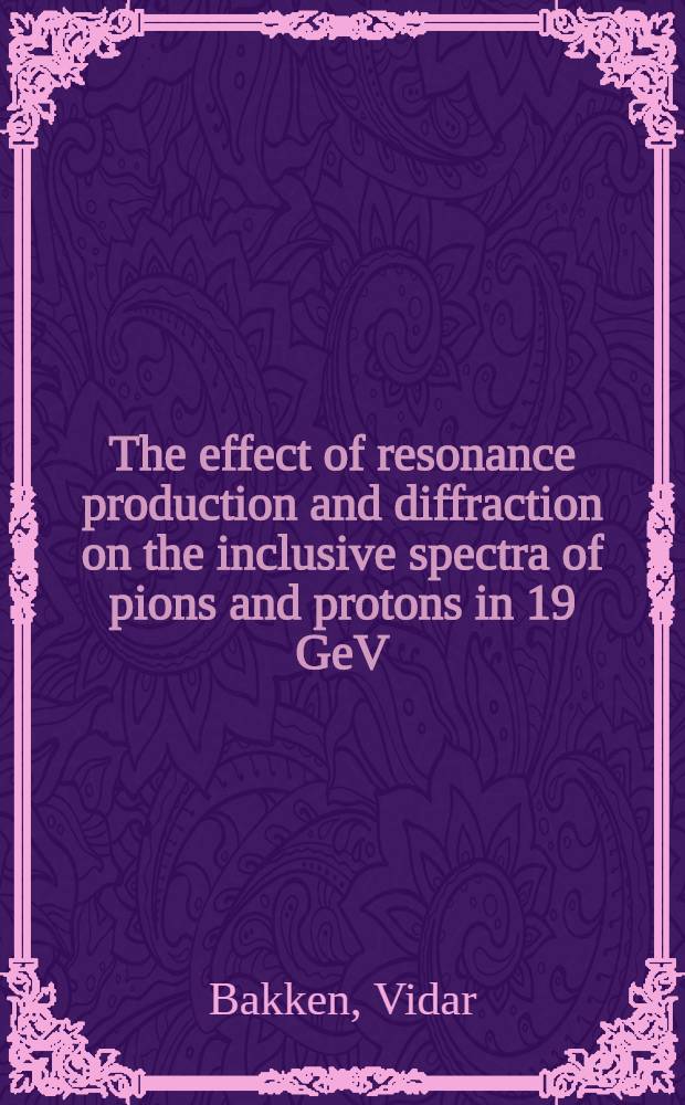 The effect of resonance production and diffraction on the inclusive spectra of pions and protons in 19 GeV/cPN interactions : The Scand. bubble chamber collaboration
