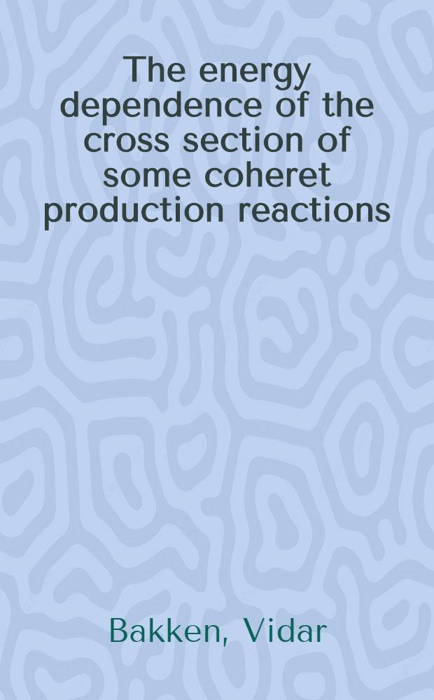 The energy dependence of the cross section of some coheret production reactions
