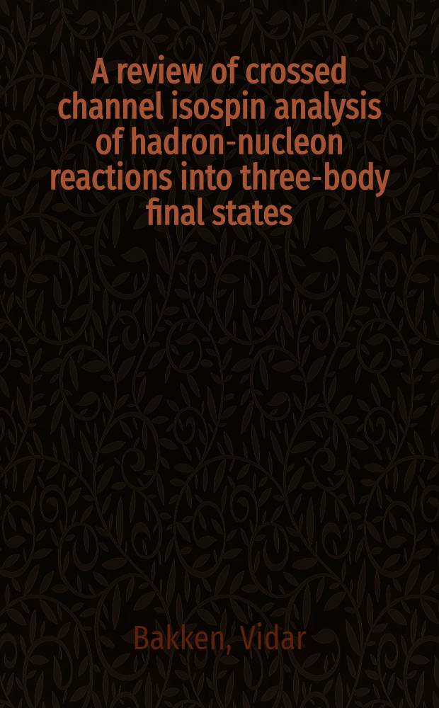 A review of crossed channel isospin analysis of hadron-nucleon reactions into three-body final states