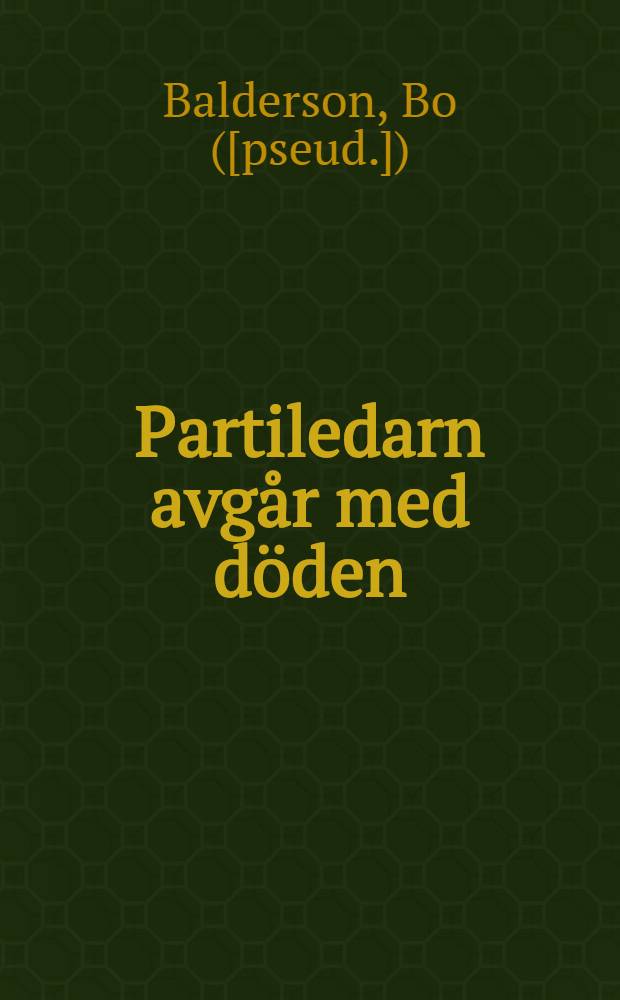 Partiledarn avgår med döden : Detektivroman