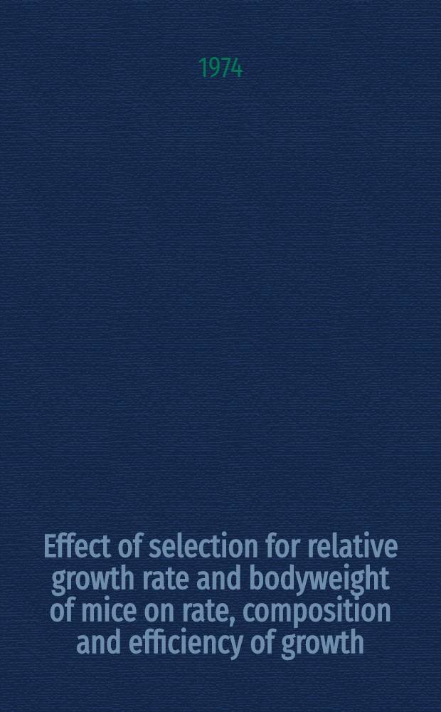 Effect of selection for relative growth rate and bodyweight of mice on rate, composition and efficiency of growth