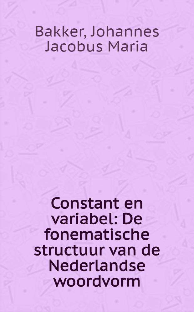 Constant en variabel : De fonematische structuur van de Nederlandse woordvorm : Acad. proefschr. ... aan de Univ. van Amsterdam ..