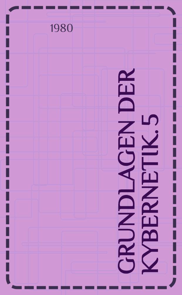 Grundlagen der Kybernetik. 5 : Rekursive Projektierung von Algorithmen