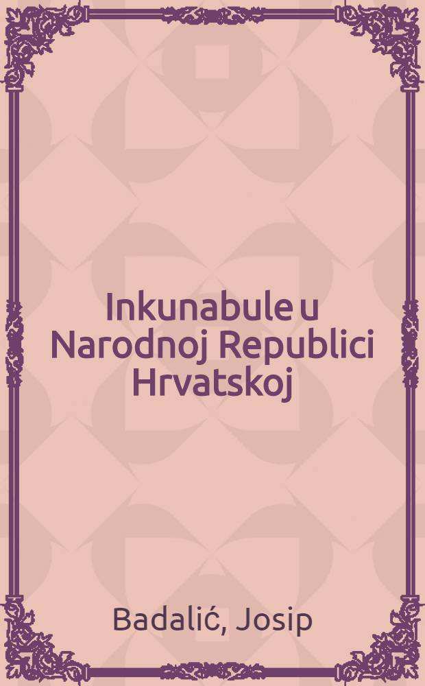 Inkunabule u Narodnoj Republici Hrvatskoj = Incunabula quae i Popularui Re publica Croatia asservantur