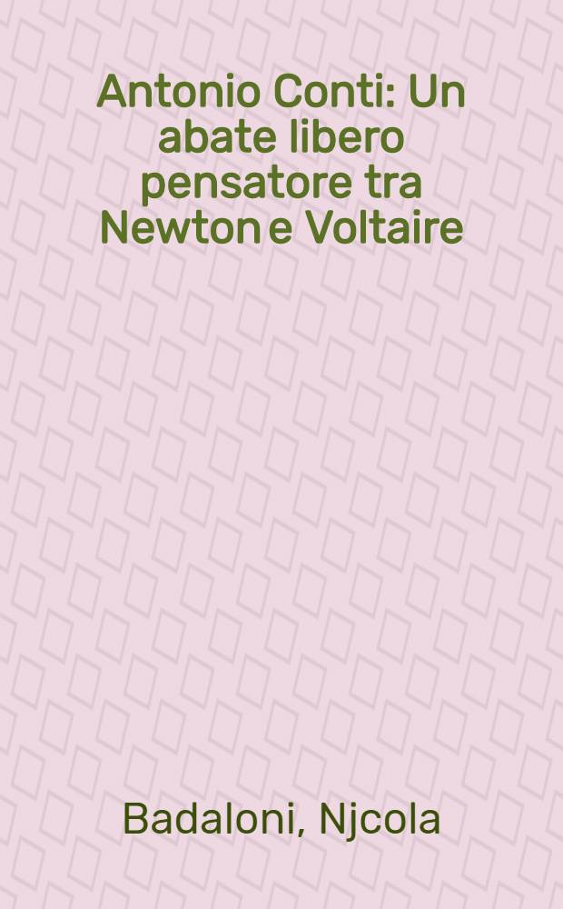 Antonio Conti : Un abate libero pensatore tra Newton e Voltaire