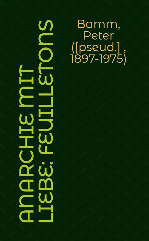 Anarchie mit Liebe : Feuilletons