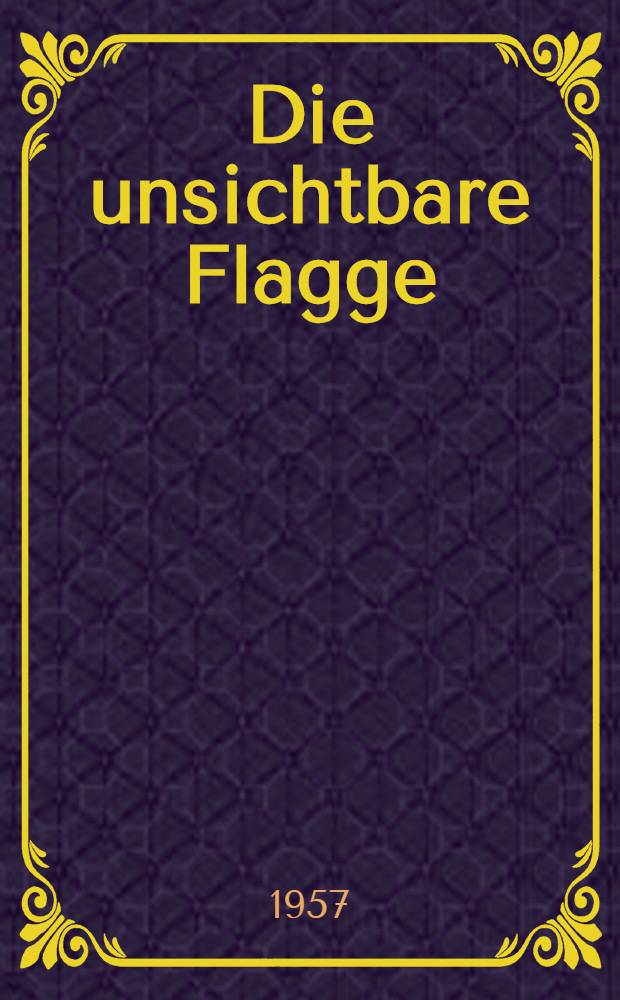 Die unsichtbare Flagge : Ein Bericht