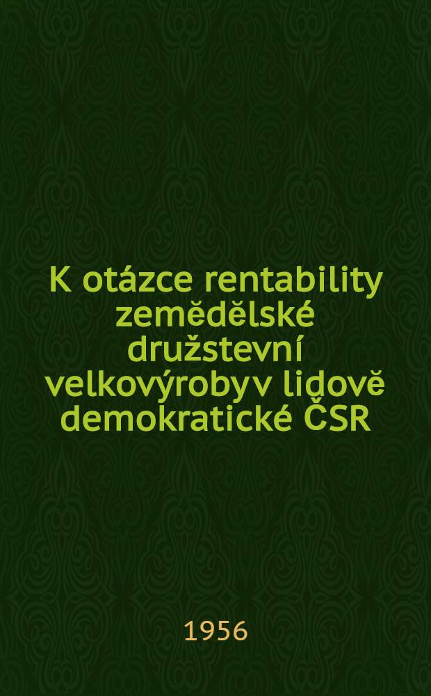 K otázce rentability zemĕdĕlské družstevní velkovýroby v lidovĕ demokratické ČSR