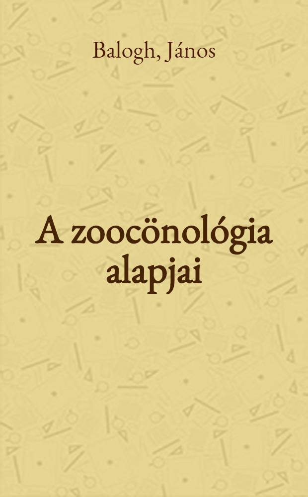 A zoocönológia alapjai = Grundzüge der Zoozönologie