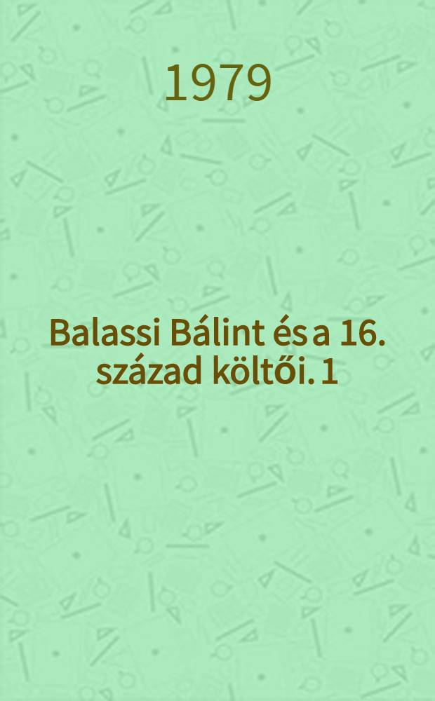 Balassi Bálint és a 16. század költői. 1
