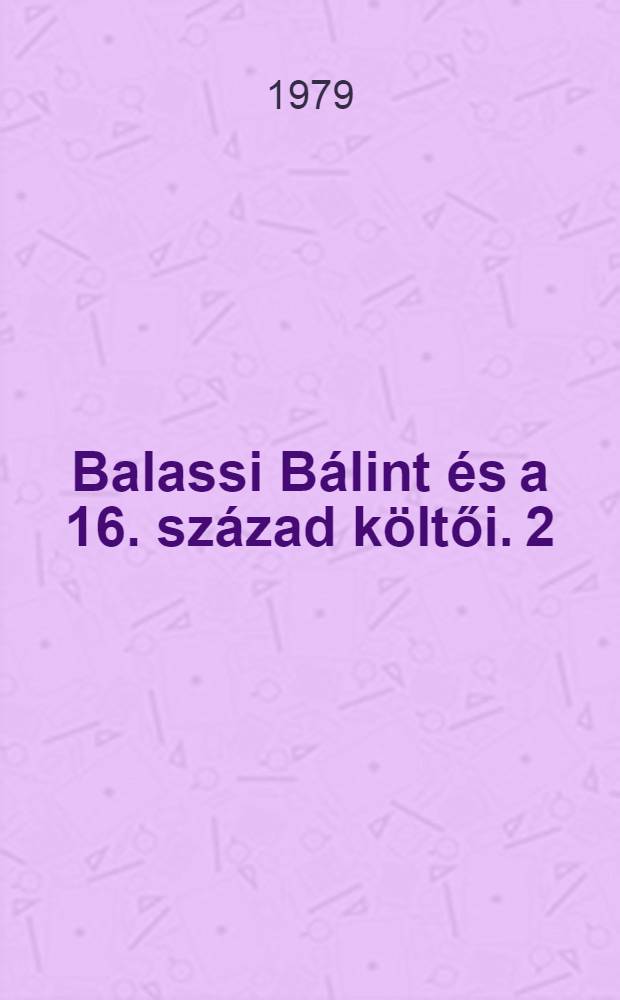 Balassi Bálint és a 16. század költői. 2