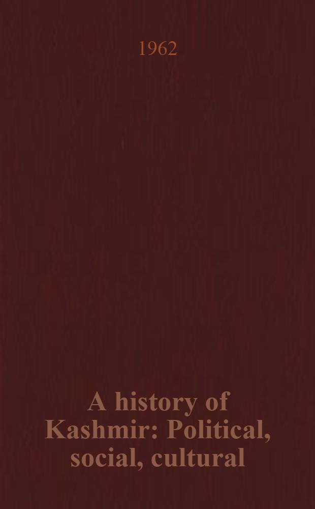 A history of Kashmir : Political, social, cultural : From the earlies times to the present day