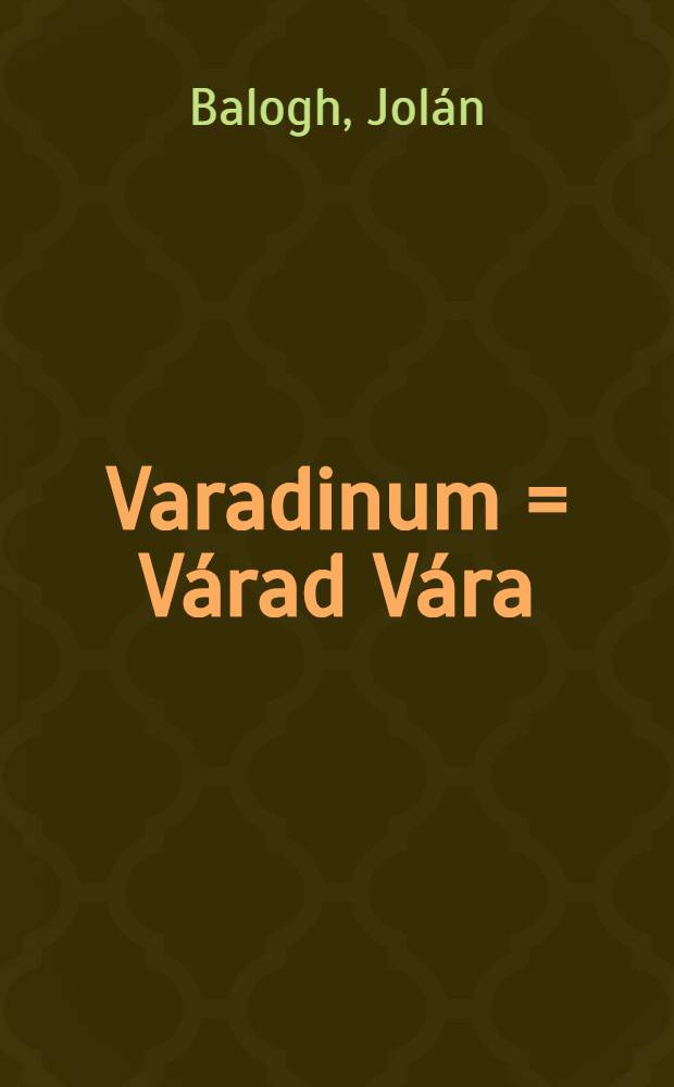 Varadinum = Várad Vára