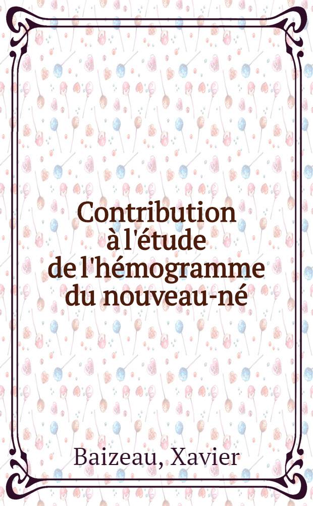 Contribution à l'étude de l'hémogramme du nouveau-né : Thèse