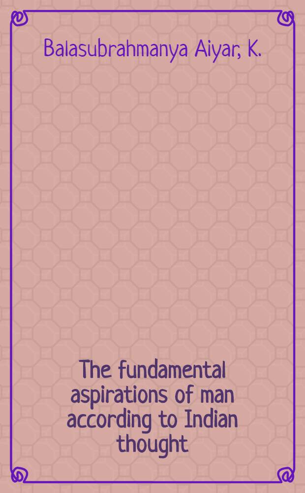 The fundamental aspirations of man according to Indian thought