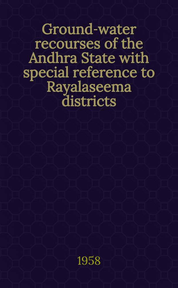 Ground-water recourses of the Andhra State with special reference to Rayalaseema districts