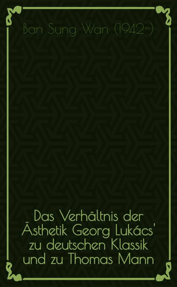 Das Verhältnis der Ästhetik Georg Lukács' zu deutschen Klassik und zu Thomas Mann