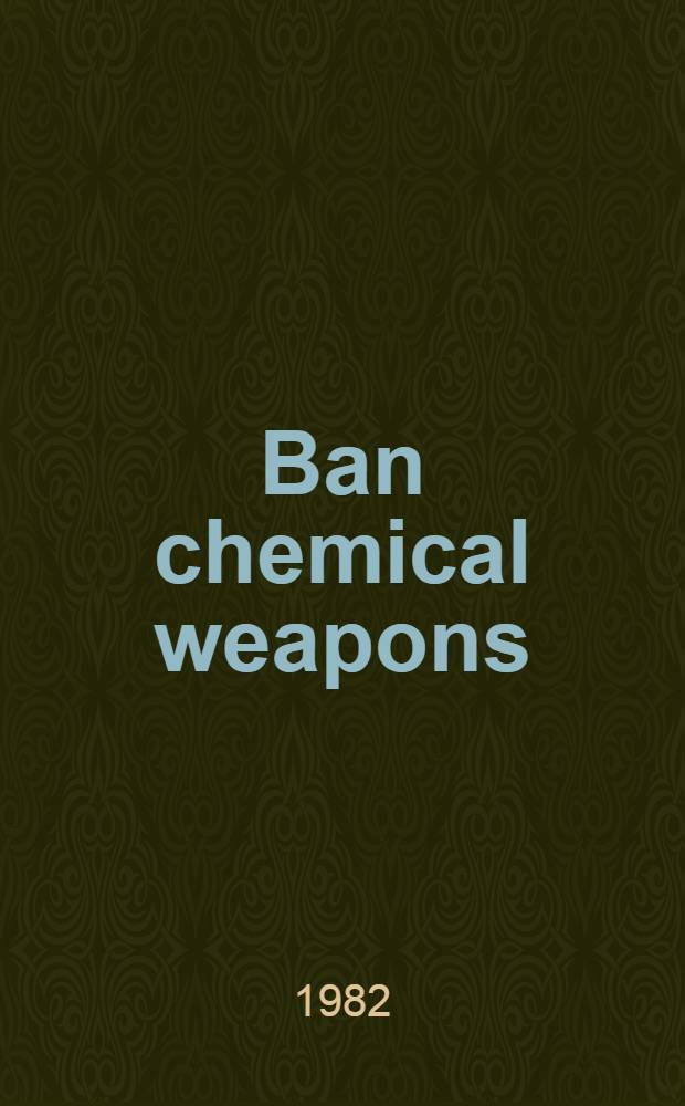 Ban chemical weapons
