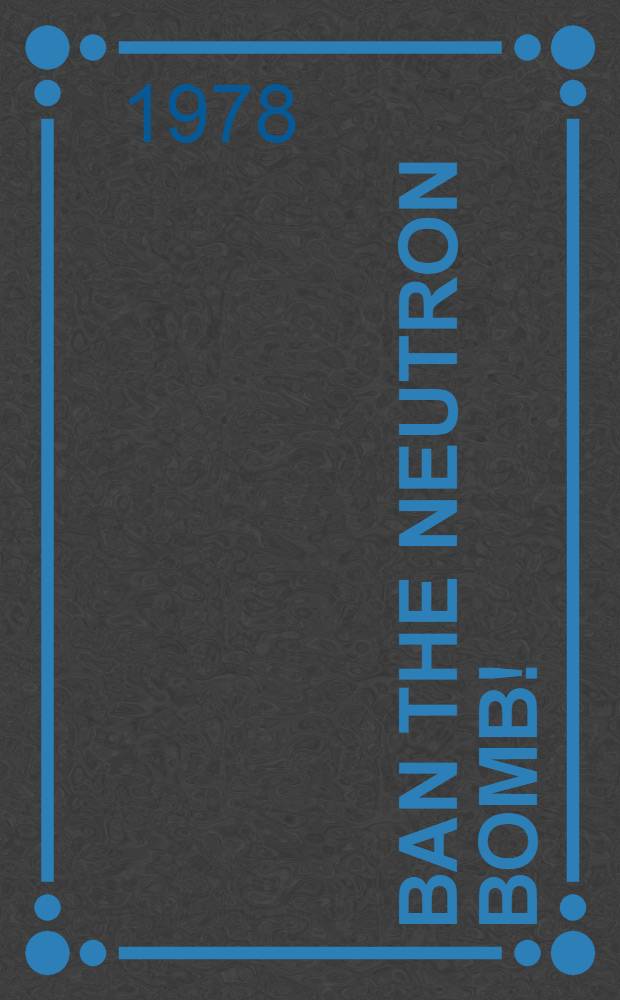 Ban the neutron bomb!
