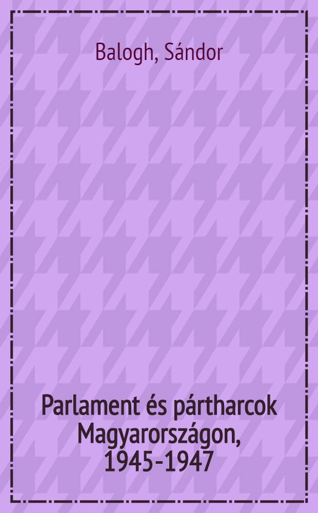 Parlament és pártharcok Magyarországon, 1945-1947