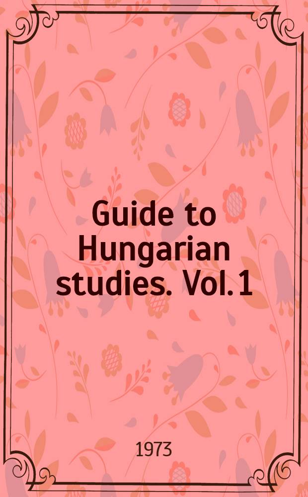 Guide to Hungarian studies. Vol. 1