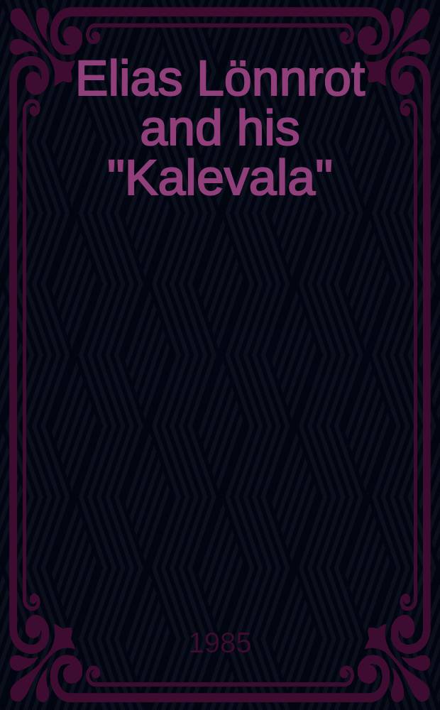 Elias Lönnrot and his "Kalevala" : A selective annot. bibliogr. with an introd. to the nat. epic of Finland