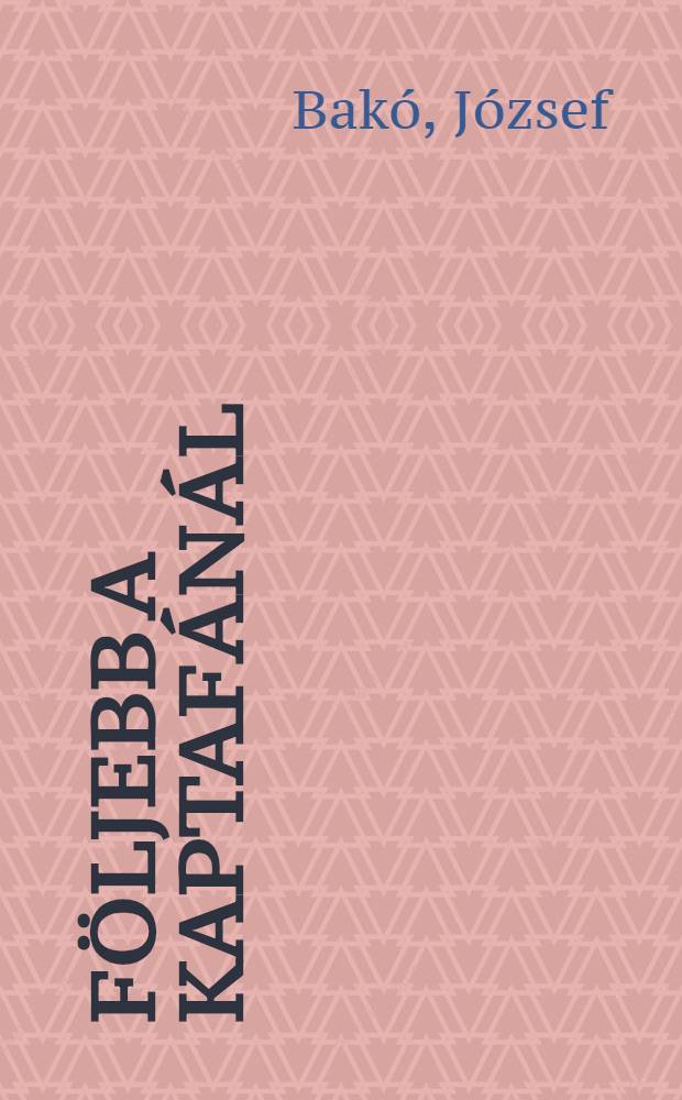 Följebb a kaptafánál : Egy élet emlékeiből