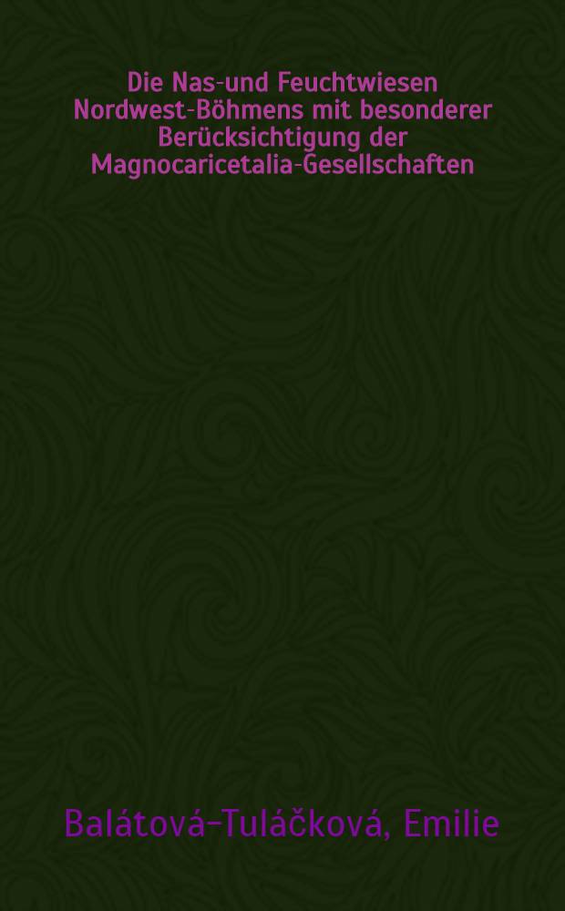 Die Nass- und Feuchtwiesen Nordwest-Böhmens mit besonderer Berücksichtigung der Magnocaricetalia-Gesellschaften