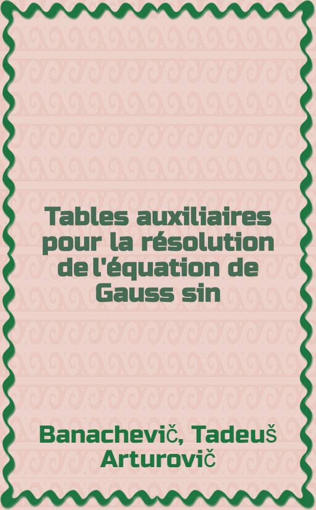 Tables auxiliaires pour la résolution de l'équation de Gauss sin (z-q) = m sin⁴z dans la détermination d'une orbite planétaire : Le nombre de décimales y étant conforme à l'exactitude du calcul de l'orbite à 6 décimales