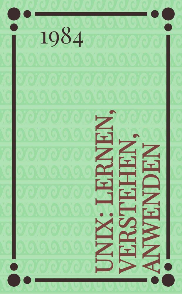 UNIX : Lernen, verstehen, anwenden