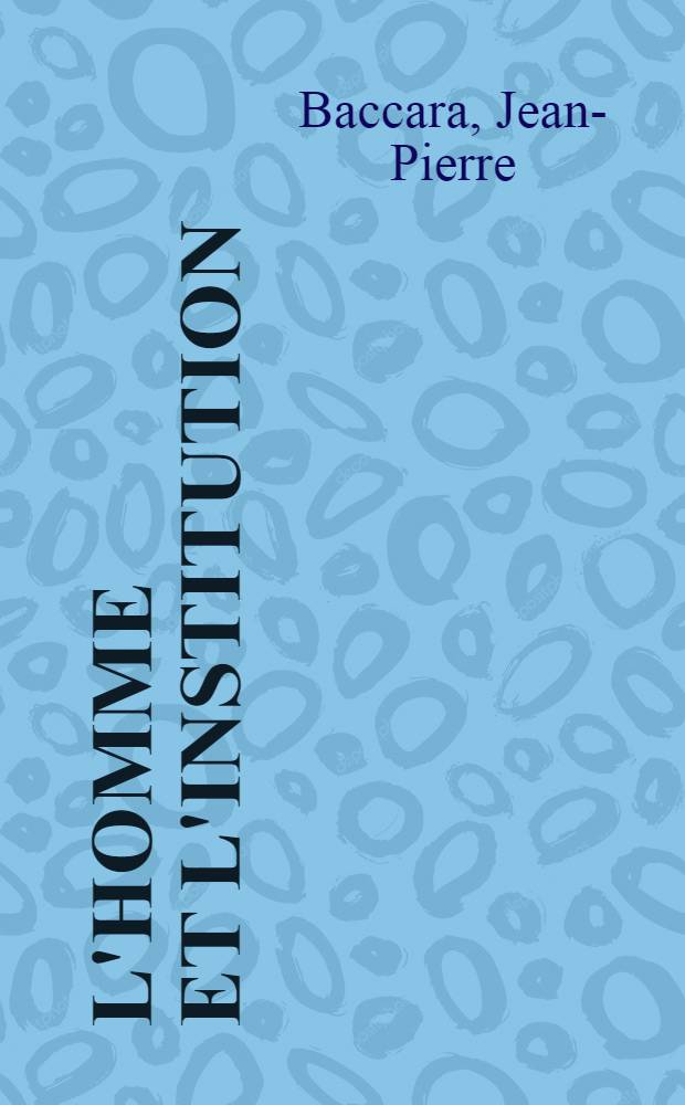 L'homme et l'institution : Contribution &agrave; l'&eacute;tude et &agrave; la th&eacute;rapie du narcissisme, &agrave; propos de l'agressivit&eacute;