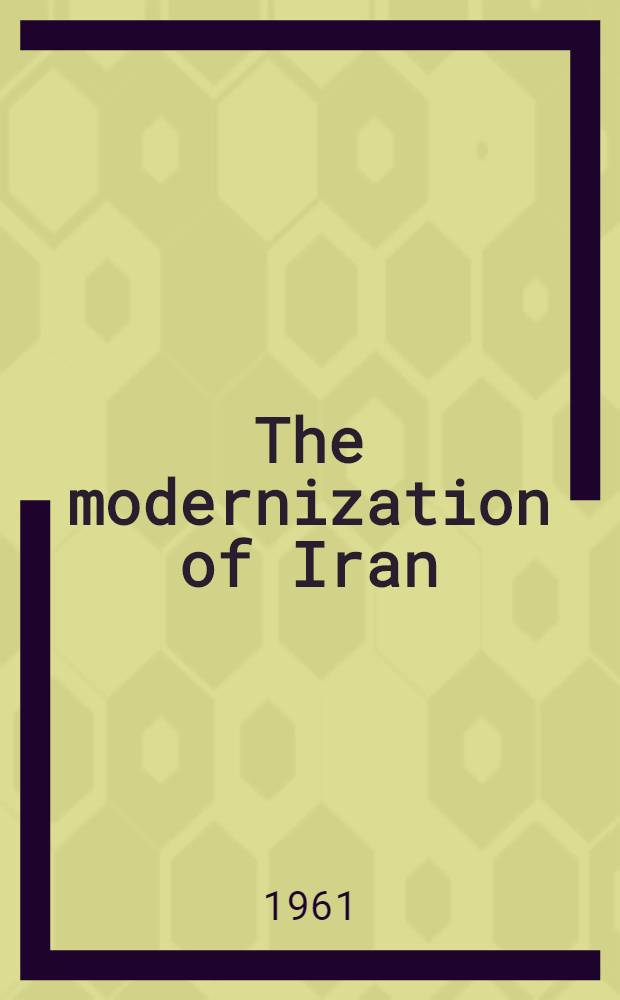 The modernization of Iran : 1921-1941