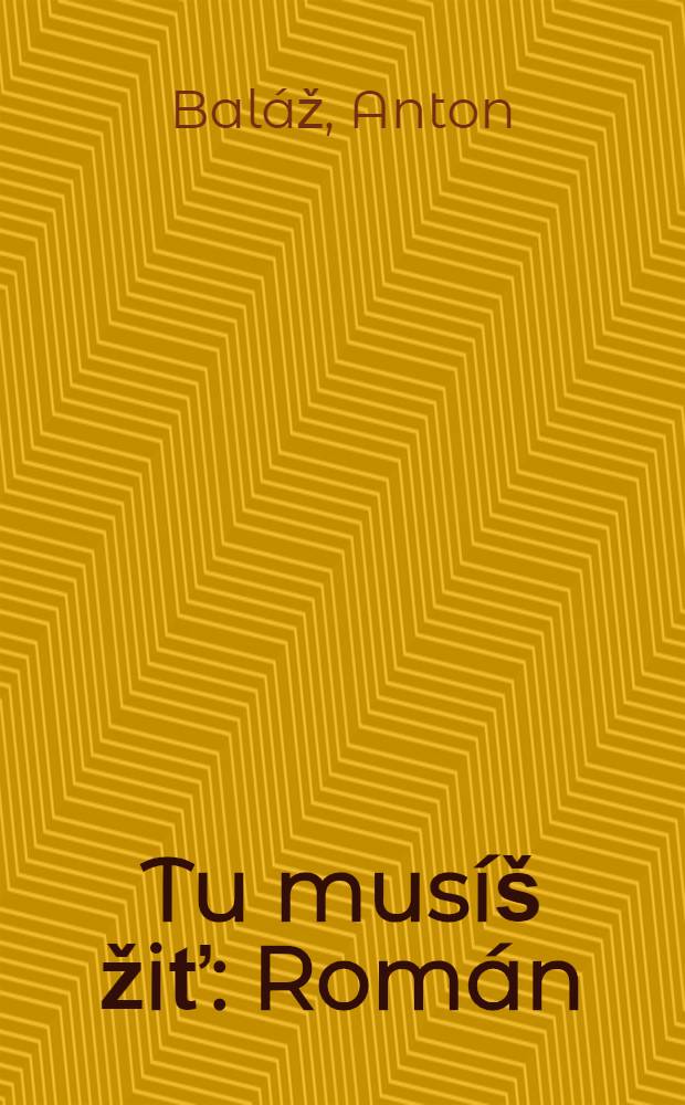 Tu musíš žiť : Román